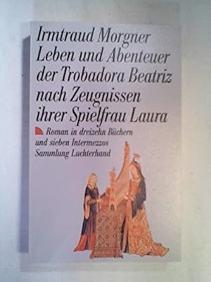 Image du vendeur pour Leben und Abenteuer der Trobadora Beatriz nach Zeugnissen ihrer Spielfrau Laura. Roman in dreizehn Bchern und sieben Intermezzos. mis en vente par Gabis Bcherlager