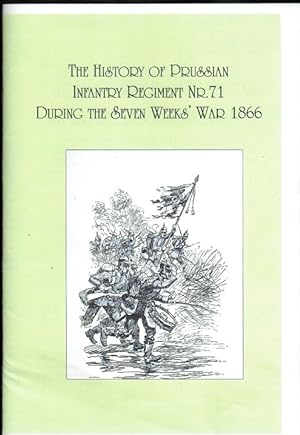Seller image for THE HISTORY OF PRUSSIAN INFANTRY REGIMENT NR.71 DURING THE SEVEN WEEKS' WAR 1866 for sale by Paul Meekins Military & History Books