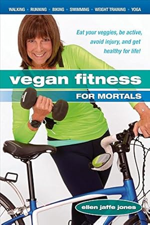 Seller image for Vegan Fitness for Mortals: Eat Your Veggies, Be Active, Avoid Injury, and Get Healthy for Life by Ellen Jaffe Jones [Paperback ] for sale by booksXpress