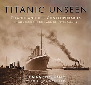 Seller image for Titanic Unseen: Images from the Bell and Kempster Albums by Molony, Senan, Raffield, Steve [Hardcover ] for sale by booksXpress