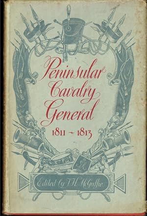 Imagen del vendedor de PENINSULAR CAVALRY GENERAL (1811-13) : THE CORRESPONDENCE OF LIEUTENANT-GENERAL ROBERT BALLARD LONG a la venta por Paul Meekins Military & History Books