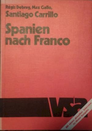 Imagen del vendedor de Spanien nach Franco, Rgis Debray; Max Gallo; Santiago Carrillo. [Aus d. Franz. von Renate Sami. Die bers. wurde vollst. durchges. von Heribert Rther u. Santiago Tovar. Die bers. d. Interviews z. dt.-sprach. Ausg. erfolgte durch Hans-Werner Franz u. d. Hrsg. d. dt.-sprach. Ausg.], a la venta por nika-books, art & crafts GbR