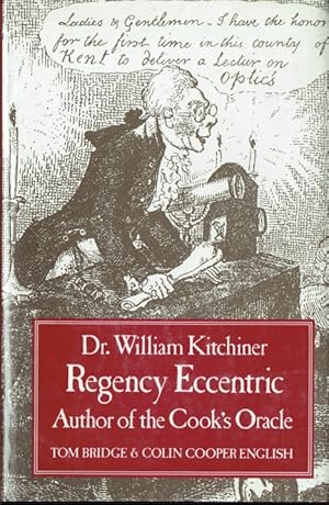 Seller image for DR WILLIAM KITCHINER, REGENCY ECCENTRIC - AUTHOR OF THE COOK'S ORACLE for sale by Paul Meekins Military & History Books