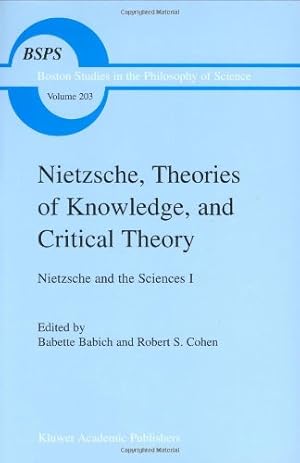 Seller image for Nietzsche, Theories of Knowledge, and Critical Theory: Nietzsche and the Sciences I (Boston Studies in the Philosophy and History of Science) by Babette E. Babich [Hardcover ] for sale by booksXpress