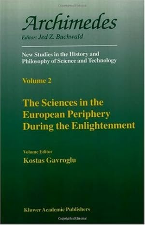 Image du vendeur pour The Sciences in the European Periphery During the Enlightenment (Archimedes New Studies in the History and Philosophy of Science and Technology Volume 2) by Gavroglu, Kostas [Paperback ] mis en vente par booksXpress