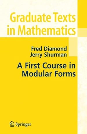 Immagine del venditore per A First Course in Modular Forms (Graduate Texts in Mathematics, Vol. 228) by Diamond, Fred, Shurman, Jerry [Hardcover ] venduto da booksXpress