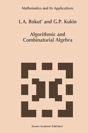 Imagen del vendedor de Algorithmic and Combinatorial Algebra (Mathematics and Its Applications) by Bokut', L.A., Kukin, G.P. [Hardcover ] a la venta por booksXpress