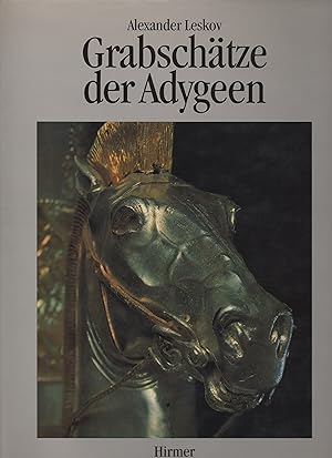 Grabschätze der Adygeen : Neue Entdeckungen im Nordkaukasus. Alexander Leskov. [Übers. aus d. Rus...