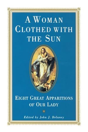 Seller image for A Woman Clothed with the Sun: Eight Great Apparitions of Our Lady (Image Book) by Delaney, John J. [Paperback ] for sale by booksXpress