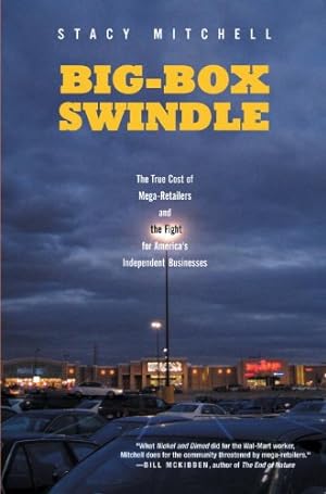 Imagen del vendedor de Big-Box Swindle: The True Cost of Mega-Retailers and the Fight for America's Independent Businesses by Mitchell, Stacy [Paperback ] a la venta por booksXpress