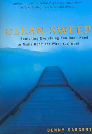 Seller image for Clean Sweep : Banishing Everything You Don't Need to Make Room for What You Want for sale by GreatBookPrices