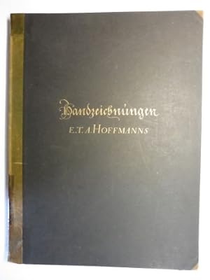 Handzeichnungen E. T. A. HOFFMANNS (Zeichnungen von E.T.A. Hoffmann *). In Faksimilelichtdruck na...