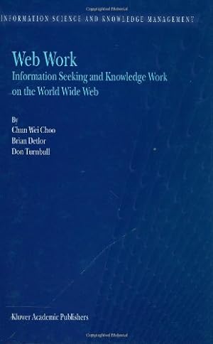 Seller image for Web Work: Information Seeking and Knowledge Work on the World Wide Web (Information Science and Knowledge Management) by Chun Wei Choo, Detlor, B., Turnbull, D. [Hardcover ] for sale by booksXpress