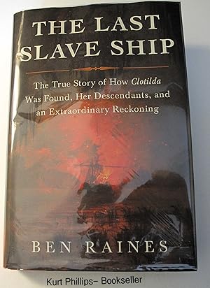 The Last Slave Ship: The True Story of How Clotilda Was Found, Her Descendants, and an Extraordin...