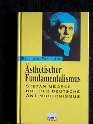 Ästhetischer Fundamentalismus. Stefan George und der deutsche Antimodernismus.