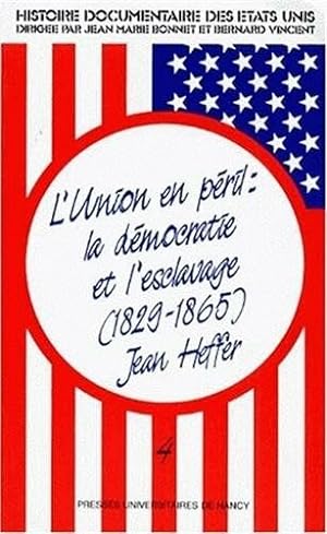 L'union en péril : la democratie et l'esclavage 1829-1865: L'Union en péril la démocratie et l'es...