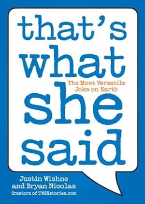 Seller image for That's What She Said: The Most Versatile Joke on Earth by Wishne, Justin, Nicolas, Bryan [Paperback ] for sale by booksXpress