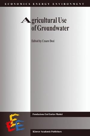 Seller image for Agricultural Use of Groundwater: Towards Integration Between Agricultural Policy and Water Resources Management (Economics, Energy and Environment) [Hardcover ] for sale by booksXpress