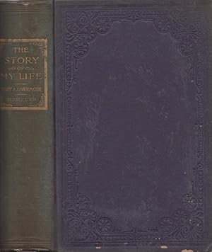 Seller image for The Story of My Life or The Sunshine and Shadow of Seventy Years A Narrative of Her Early Life and Struggles for Education, Three Years' Experiences on a Southern Plantation Among White Masters and Black Slaves, Her Courtship, Marriage, Domestic Life, Etc. With Hitherto Unrecorded Incidents and Recollections of Three Years Experience as an Army Nurse in the Great Civil War and Reminiscences of Twenty-Five Years' Experiences on the Lecture Platform, Including Thrilling, Pathetic, and Humorous Incidents of Platform Life. To Which is Added Six of Her Most Popular Lectures for sale by Americana Books, ABAA