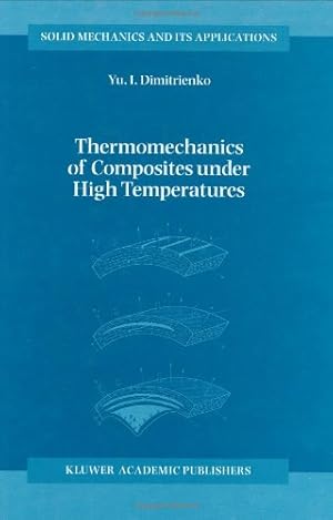 Seller image for Thermomechanics of Composites under High Temperatures (Solid Mechanics and Its Applications) by Dimitrienko, Yuriy I. [Hardcover ] for sale by booksXpress