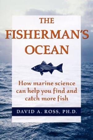 Image du vendeur pour The Fisherman's Ocean: How Marine Science Can Help You Find and Catch More Fish by Ross, David, Ph.D [Paperback ] mis en vente par booksXpress