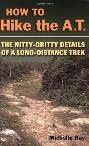 Seller image for How to Hike the A.T.: The Nitty-Gritty Details of a Long-Distance Trek by Ray, Michelle [Paperback ] for sale by booksXpress