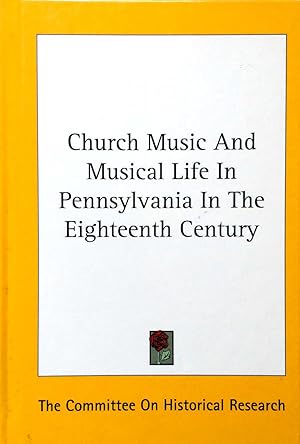 Seller image for Church Music And Musical Life In Pennsylvania In The Eighteenth Century for sale by Kayleighbug Books, IOBA