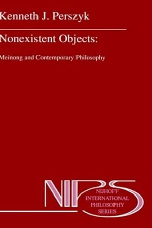 Seller image for Nonexistent Objects: Meinong and Contemporary Philosophy (Nijhoff International Philosophy Series) by Perszyk, K.J. [Hardcover ] for sale by booksXpress