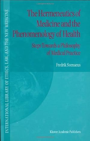 Seller image for The Hermeneutics of Medicine and the Phenomenology of Health: Steps Towards a Philosophy of Medical Practice (International Library of Ethics, Law, and the New Medicine) by Svenaeus, F. [Hardcover ] for sale by booksXpress