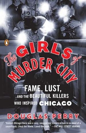 Seller image for The Girls of Murder City: Fame, Lust, and the Beautiful Killers Who Inspired Chicago by Perry, Douglas [Paperback ] for sale by booksXpress