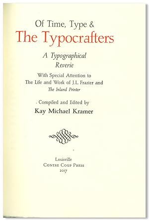 Seller image for OF TIME, TYPE & THE TYPOCRAFTERS A TYPOGRAPHICAL REVERIE WITH SPECIAL ATTENTION TO THE LIFE AND WORK OF J.L. FRAZIER AND THE INLAND PRINTER. for sale by William Reese Company - Literature, ABAA