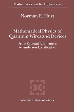 Seller image for Mathematical Physics of Quantum Wires and Devices: From Spectral Resonances to Anderson Localization (Mathematics and Its Applications) by Hurt, N.E. [Hardcover ] for sale by booksXpress