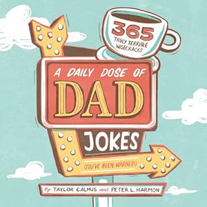 Seller image for A Daily Dose of Dad Jokes: 365 Truly Terrible Wisecracks (You've Been Warned) by Calmus, Taylor, Harmon, Peter L. [Paperback ] for sale by booksXpress