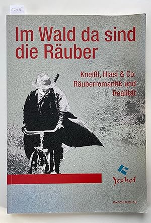 Im Wald da sind die Räuber. Kneißl, Hiasl & Co. Räuberromantik und Realität. Ausstellung im Bauer...