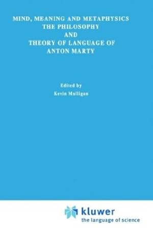 Image du vendeur pour Mind, Meaning and Metaphysics: The Philosophy and Theory of Language of Anton Marty (Primary Sources in Phenomenology) [Hardcover ] mis en vente par booksXpress