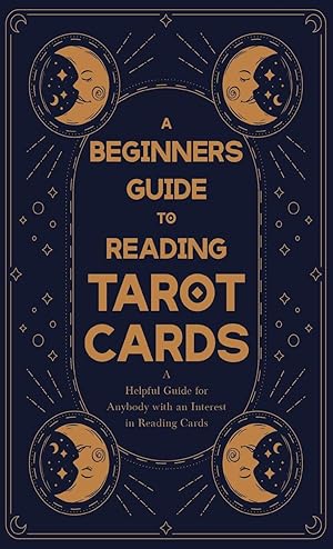 Seller image for A Beginner s Guide to Reading Tarot Cards - A Helpful Guide for Anybody with an Interest in Reading Cards for sale by moluna