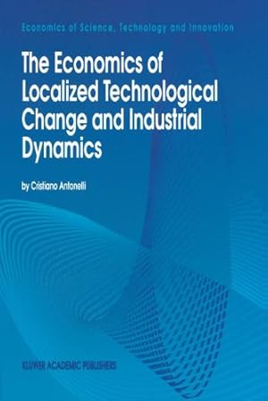 Seller image for The Economics of Localized Technological Change and Industrial Dynamics (Economics of Science, Technology and Innovation) by Antonelli, Cristiano [Hardcover ] for sale by booksXpress