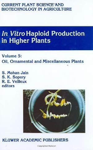 Imagen del vendedor de In Vitro Haploid Production in Higher Plants: Volume 5 â Oil, Ornamental and Miscellaneous Plants (Current Plant Science and Biotechnology in Agriculture) [Hardcover ] a la venta por booksXpress