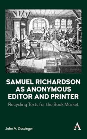 Imagen del vendedor de Samuel Richardson As Anonymous Editor and Printer : Recycling Texts for the Book Market a la venta por GreatBookPrices