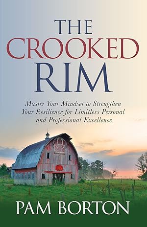 The Crooked Rim: Master Your Mindset to Strengthen Your Resilience for Limitless Personal and Pro...
