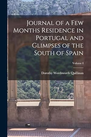 Bild des Verkufers fr Journal of a Few Months Residence in Portugal and Glimpses of the South of Spain; Volume I zum Verkauf von moluna