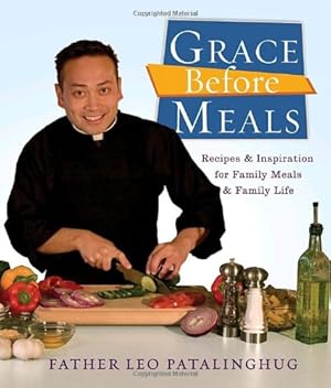 Immagine del venditore per Grace Before Meals: Recipes and Inspiration for Family Meals and Family Life by Patalinghug, Father Leo [Paperback ] venduto da booksXpress