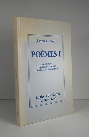 Poèmes I (1). Mémoire. La poésie ce matin. L'en dessous l'admirable