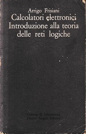 Seller image for Calcolatori elettronici. Introduzione alla teoria delle reti logiche. for sale by librisaggi