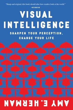 Imagen del vendedor de Visual Intelligence: Sharpen Your Perception, Change Your Life by Herman, Amy E. [Paperback ] a la venta por booksXpress