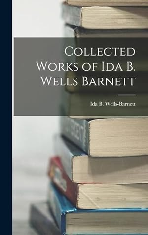 Bild des Verkufers fr Collected Works of Ida B. Wells Barnett zum Verkauf von moluna