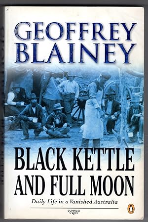 Seller image for Black Kettle and Full Moon: Daily Life in a Vanished Australia for sale by Lake Country Books and More