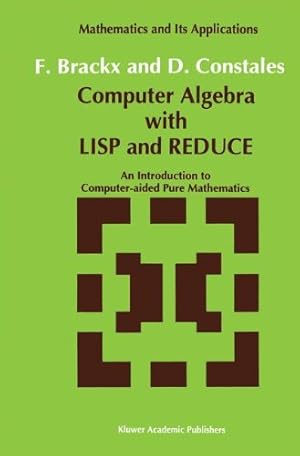 Imagen del vendedor de Computer Algebra with LISP and REDUCE: An Introduction to Computer-aided Pure Mathematics (Mathematics and Its Applications) by Brackx, F., Constales, D. [Hardcover ] a la venta por booksXpress