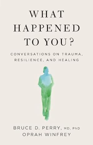 Seller image for What Happened to You? : Conversations on Trauma, Resilience, and Healing for sale by GreatBookPricesUK