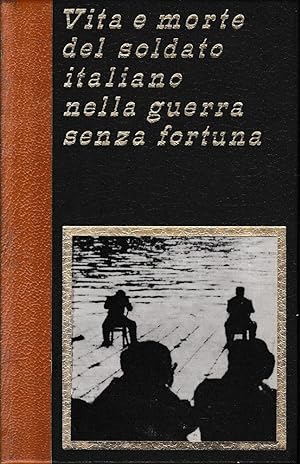Seller image for Vita e morte del soldato italiano nella guerra senza fortuna, vol. 18^. for sale by librisaggi